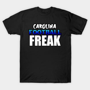 Freak Carolina Football Fans Sports Saying Text T-Shirt